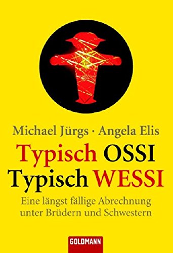 Buchcover: Typisch Ossi - Typisch Wessi: Eine längst fällige Abrechnung unter Brüdern und Schwestern