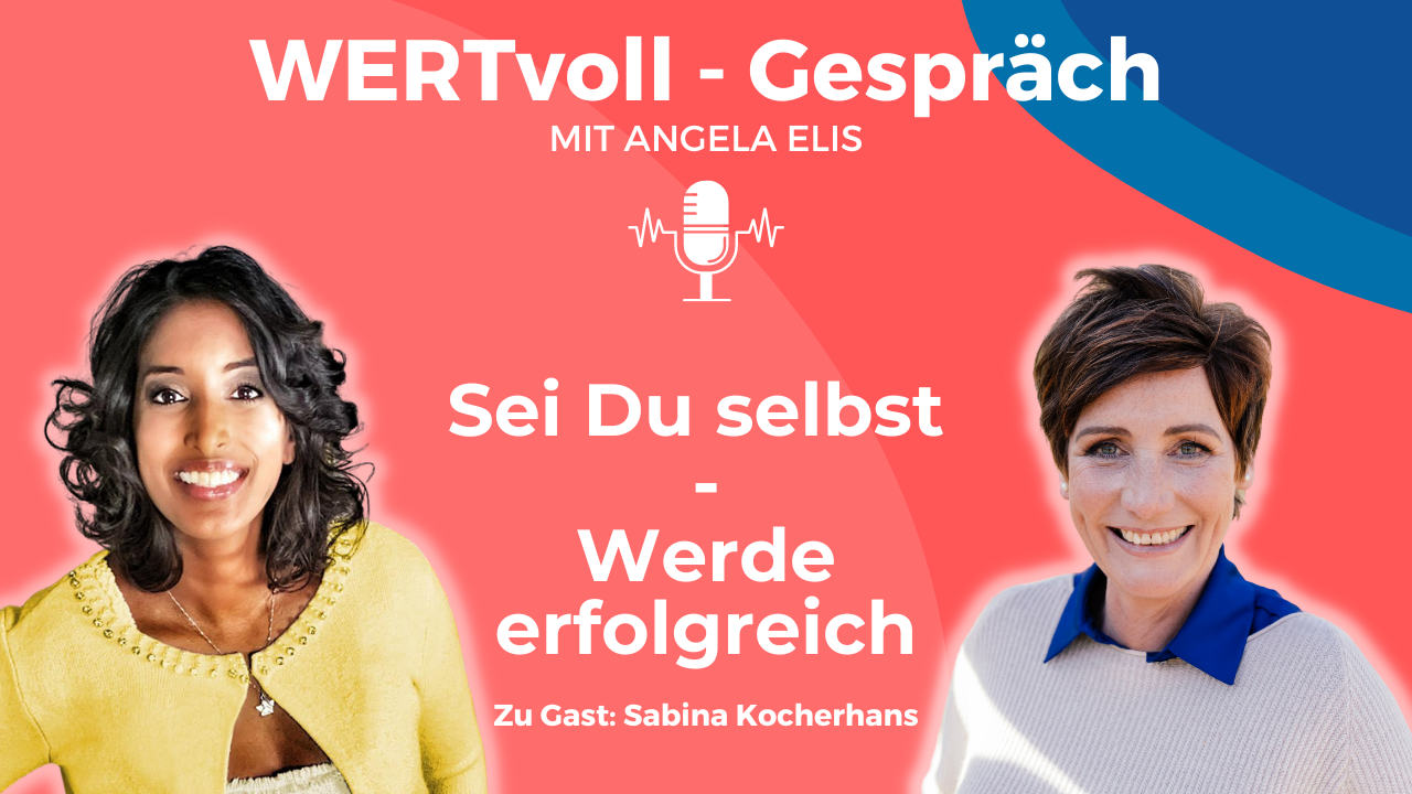 Überwinde die Angst, Du selbst zu sein I WERTvoll Gespräch mit Sabina Kocherhans